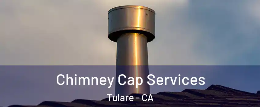  Chimney Cap Services Tulare - CA