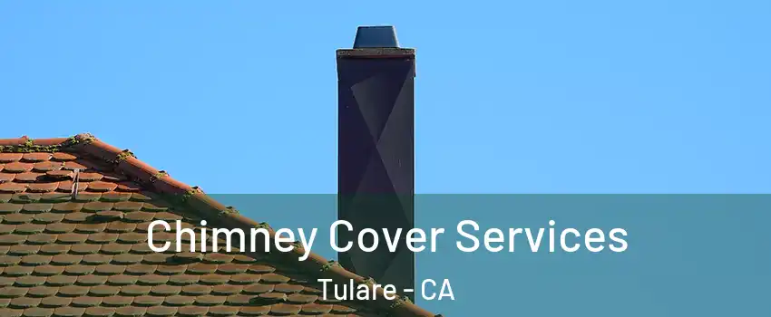  Chimney Cover Services Tulare - CA