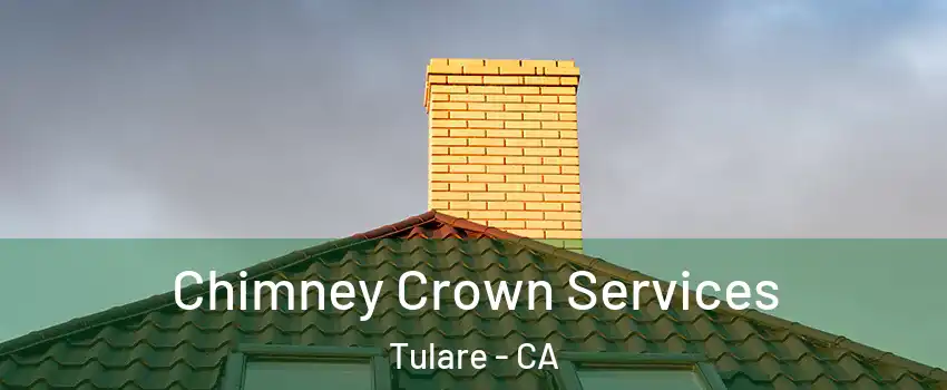 Chimney Crown Services Tulare - CA
