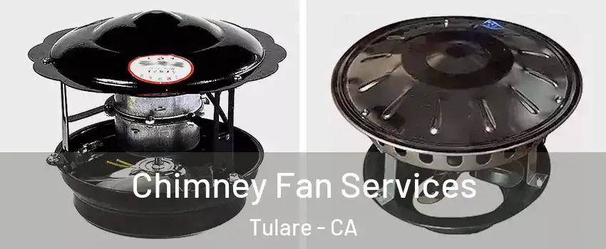  Chimney Fan Services Tulare - CA