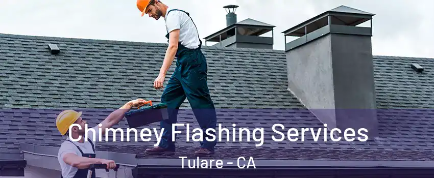  Chimney Flashing Services Tulare - CA