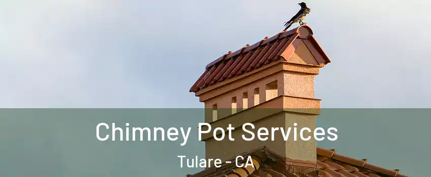  Chimney Pot Services Tulare - CA