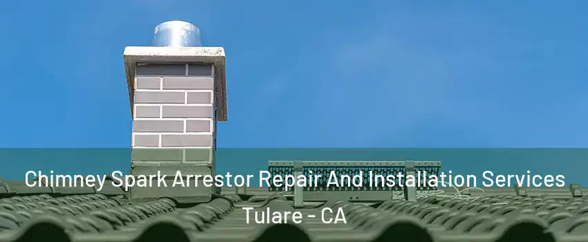  Chimney Spark Arrestor Repair And Installation Services Tulare - CA