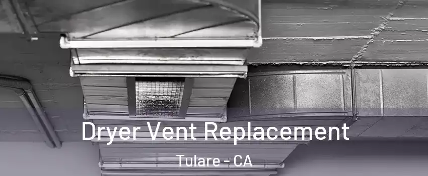 Dryer Vent Replacement Tulare - CA