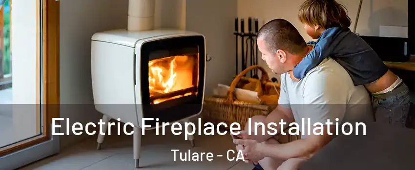  Electric Fireplace Installation Tulare - CA