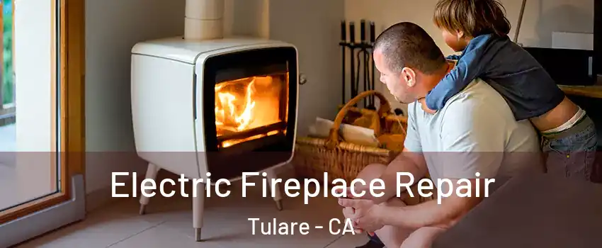  Electric Fireplace Repair Tulare - CA