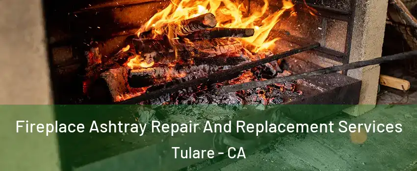  Fireplace Ashtray Repair And Replacement Services Tulare - CA