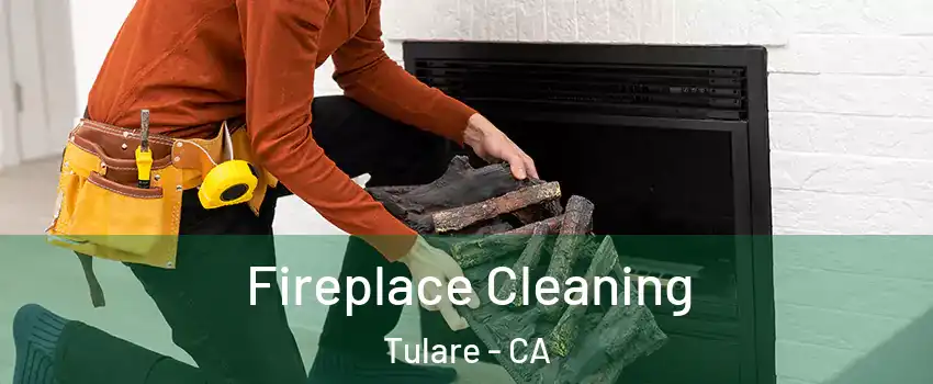  Fireplace Cleaning Tulare - CA