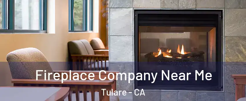  Fireplace Company Near Me Tulare - CA