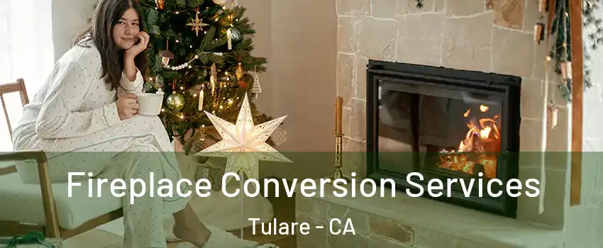  Fireplace Conversion Services Tulare - CA