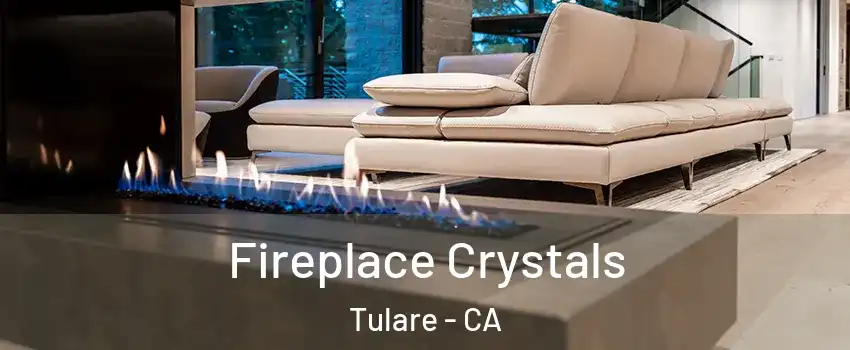 Fireplace Crystals Tulare - CA
