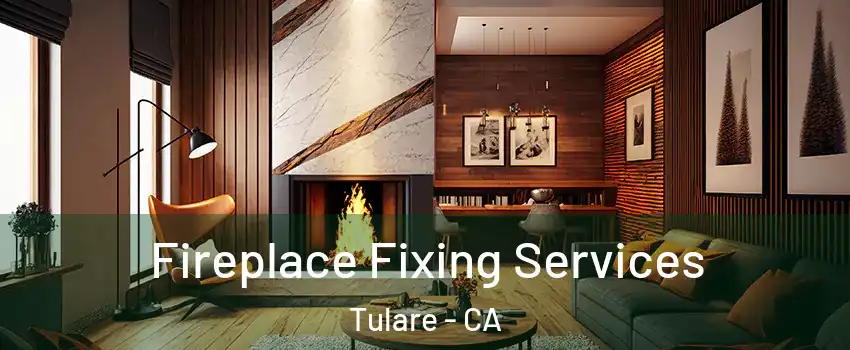  Fireplace Fixing Services Tulare - CA