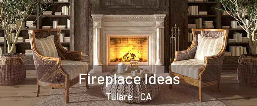  Fireplace Ideas Tulare - CA