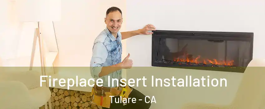  Fireplace Insert Installation Tulare - CA