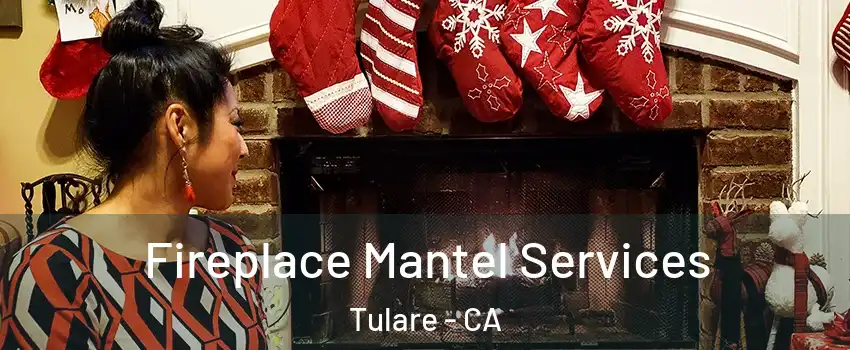  Fireplace Mantel Services Tulare - CA
