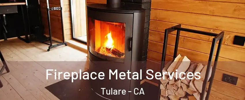 Fireplace Metal Services Tulare - CA
