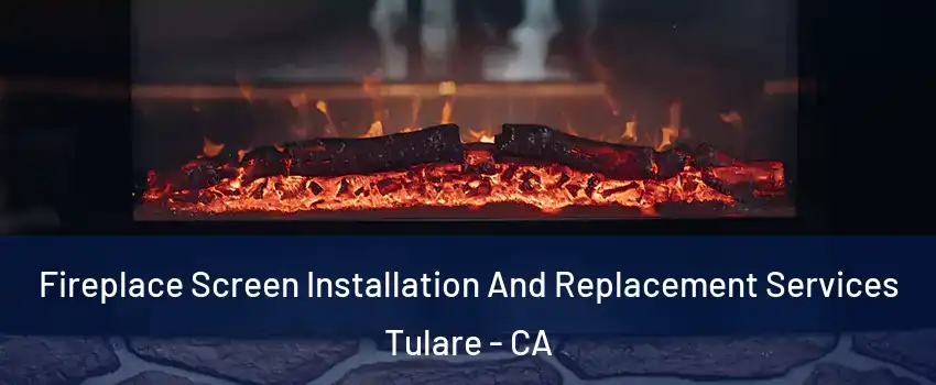  Fireplace Screen Installation And Replacement Services Tulare - CA