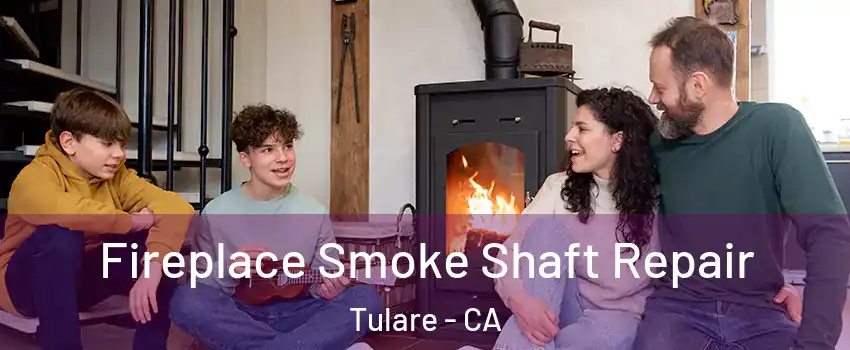  Fireplace Smoke Shaft Repair Tulare - CA
