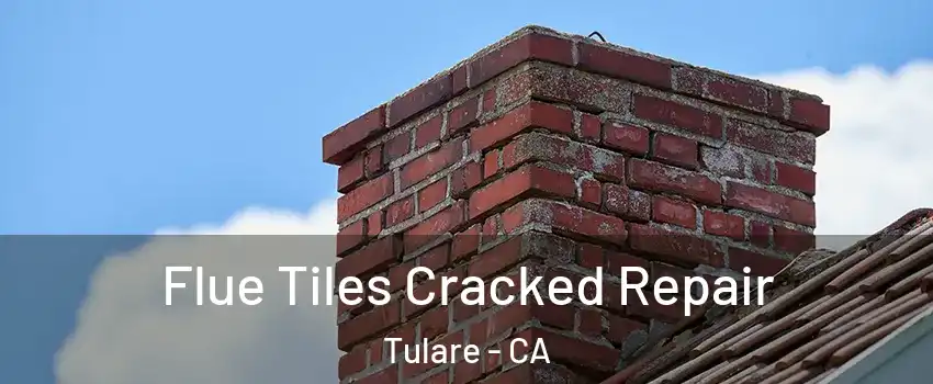  Flue Tiles Cracked Repair Tulare - CA