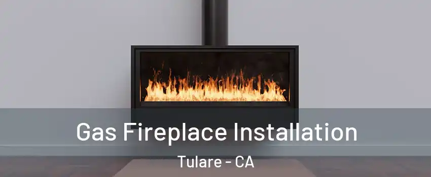  Gas Fireplace Installation Tulare - CA