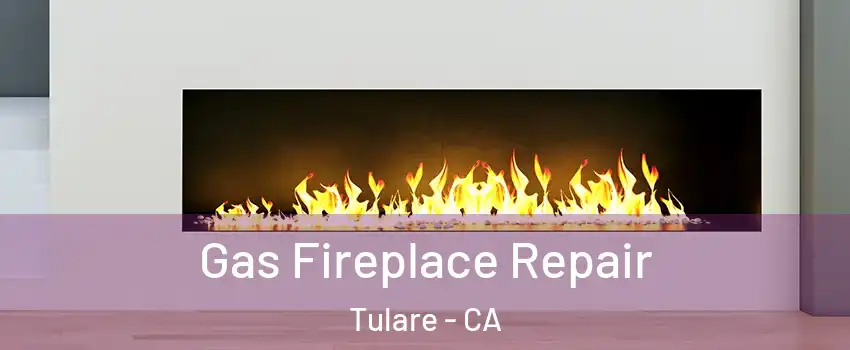  Gas Fireplace Repair Tulare - CA