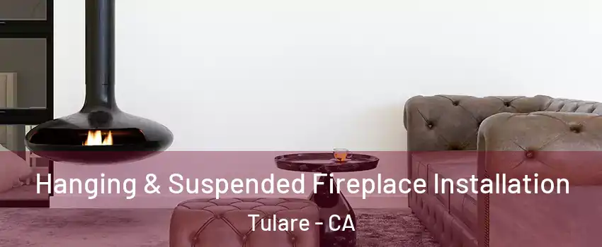  Hanging & Suspended Fireplace Installation Tulare - CA