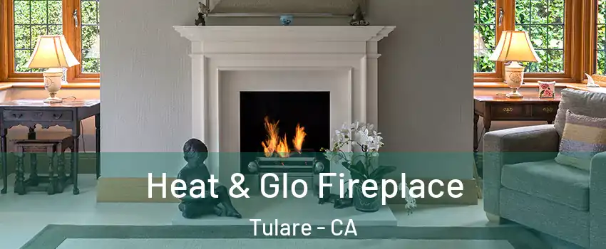  Heat & Glo Fireplace Tulare - CA