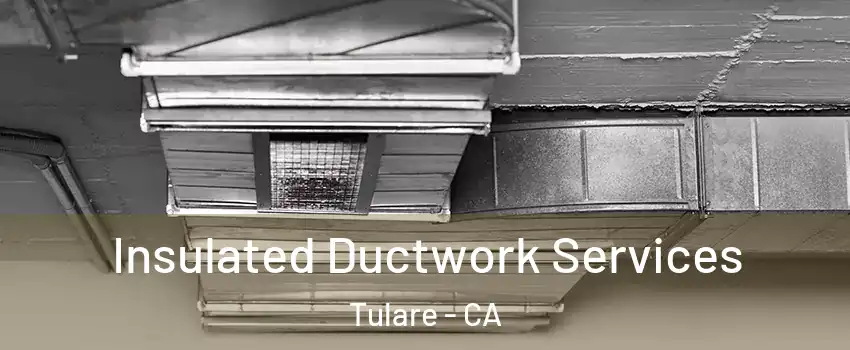  Insulated Ductwork Services Tulare - CA