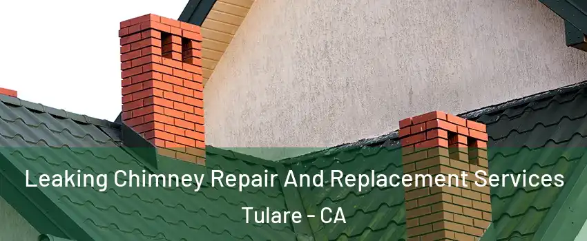  Leaking Chimney Repair And Replacement Services Tulare - CA
