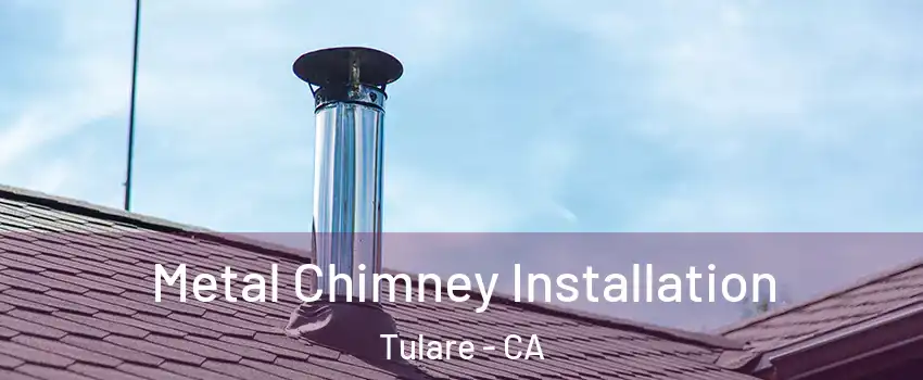  Metal Chimney Installation Tulare - CA