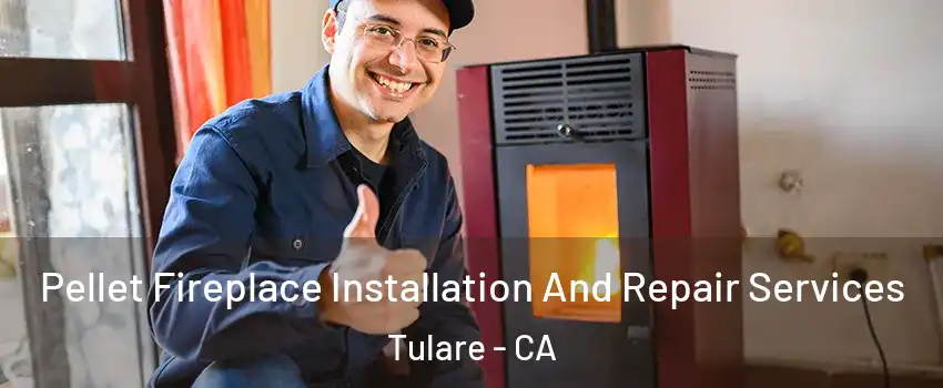  Pellet Fireplace Installation And Repair Services Tulare - CA