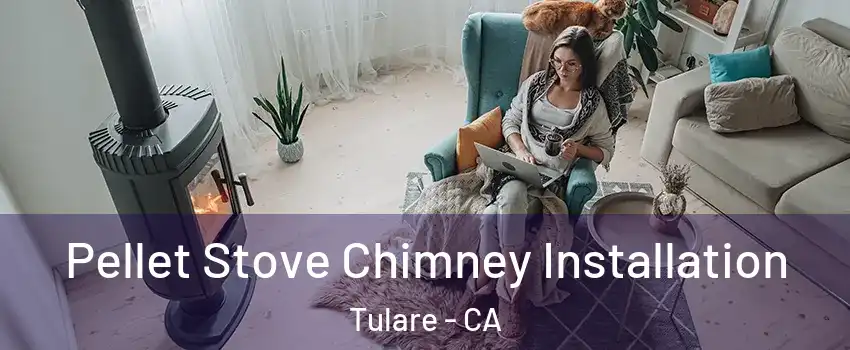  Pellet Stove Chimney Installation Tulare - CA