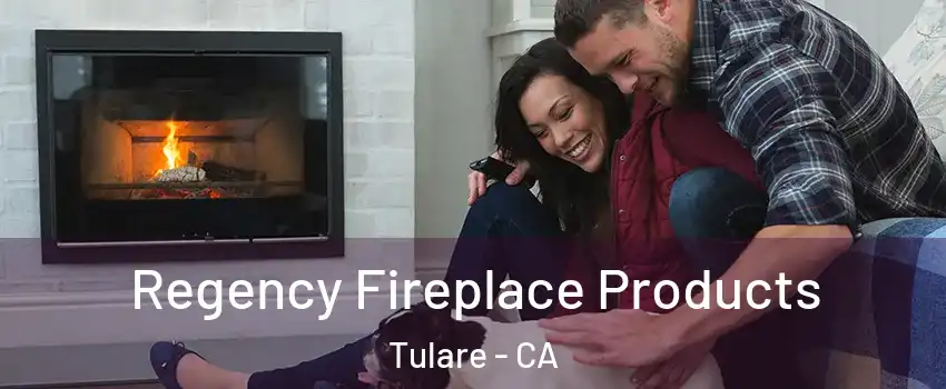  Regency Fireplace Products Tulare - CA
