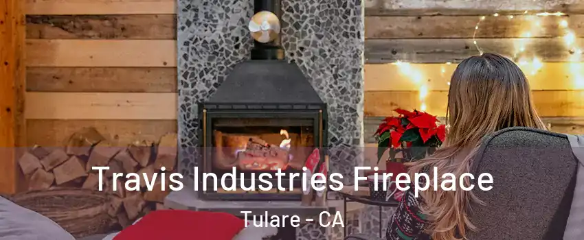  Travis Industries Fireplace Tulare - CA