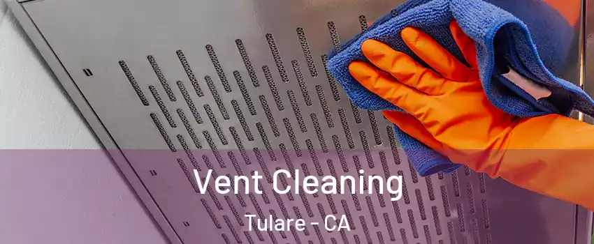  Vent Cleaning Tulare - CA
