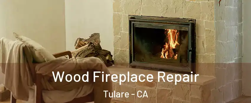  Wood Fireplace Repair Tulare - CA