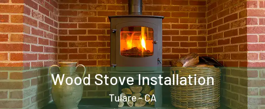  Wood Stove Installation Tulare - CA